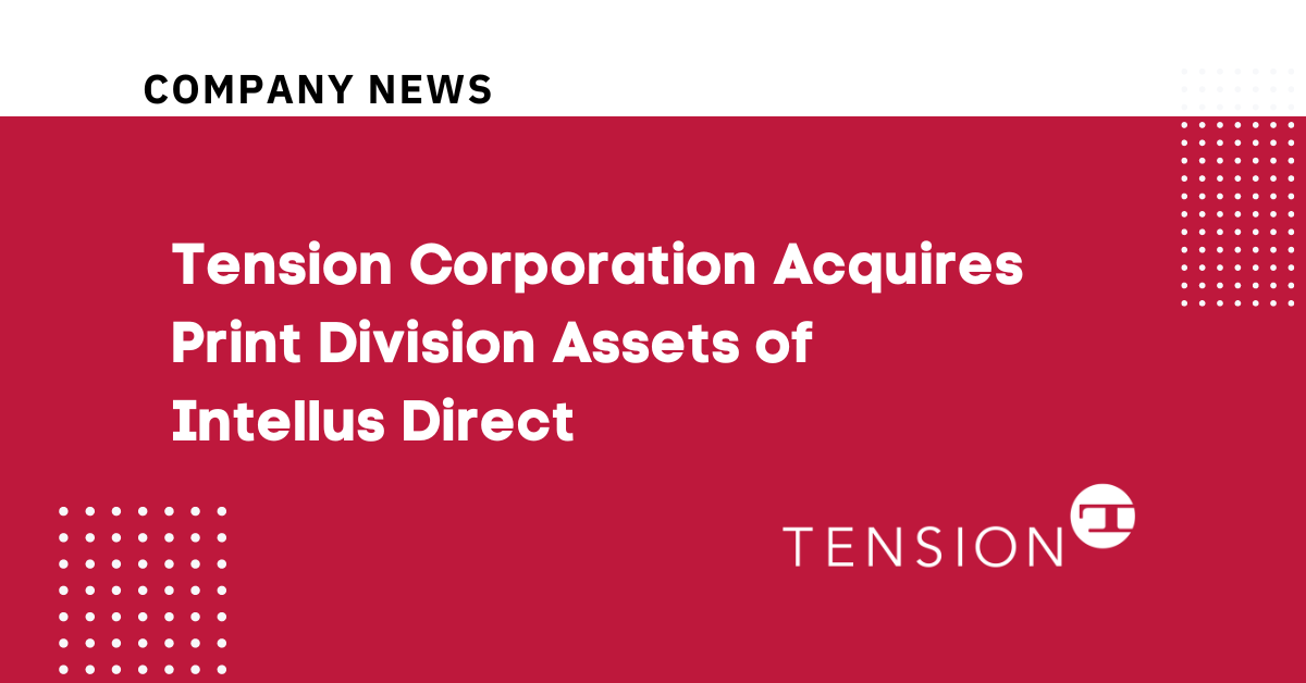 Tension Corporation Announces Acquisition of Intellus Direct’s Print Division Assets