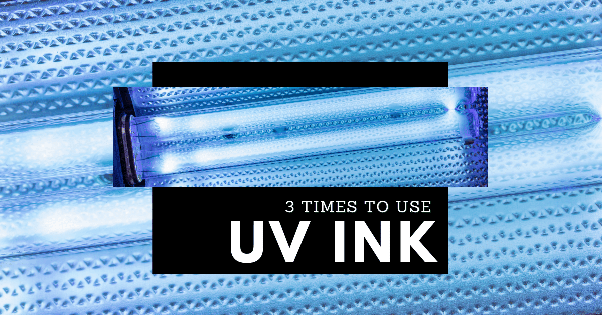UV Ink Part 2: When to Use UV Ink