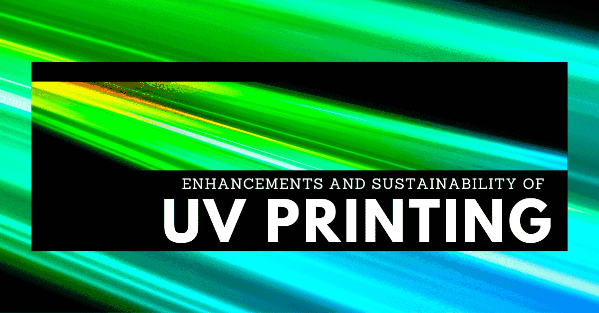 UV Ink Part 3: UV Enhancements & Sustainability